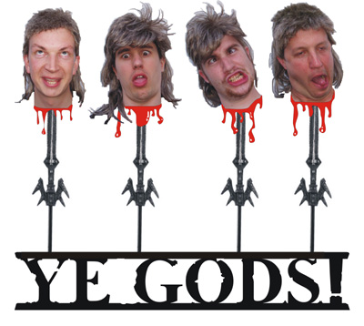 Ye Gods! rock band, Heads on Spikes
