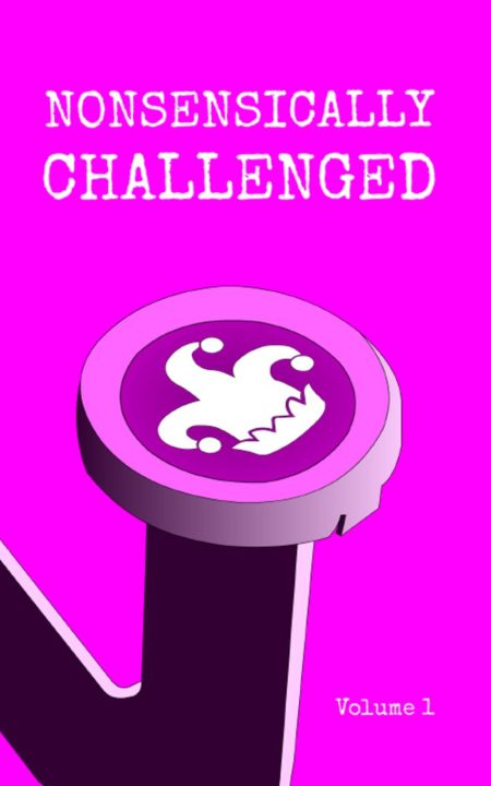 Nonsensically Challenged Volume 1