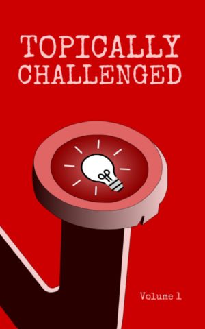 Topically Challenged Volume 1